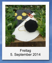 Freitag 5. September 2014