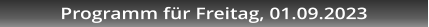 Programm fr Freitag, 01.09.2023