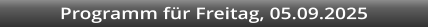 Programm fr Freitag, 05.09.2025